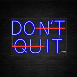 Dont quit neon sign